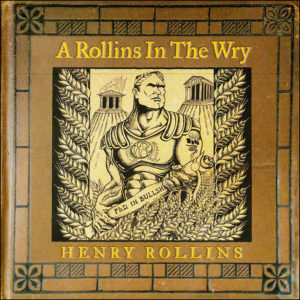 Henry Rollins: A Rollins In The Wry