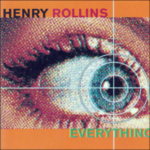 Henry Rollins: Everything