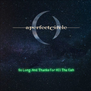 A Perfect Circle: So Long, And Thanks For All The Fish (Seven Inch)