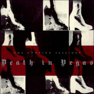 Death In Vegas: The Contino Sessions (20th Anniversary Edition)