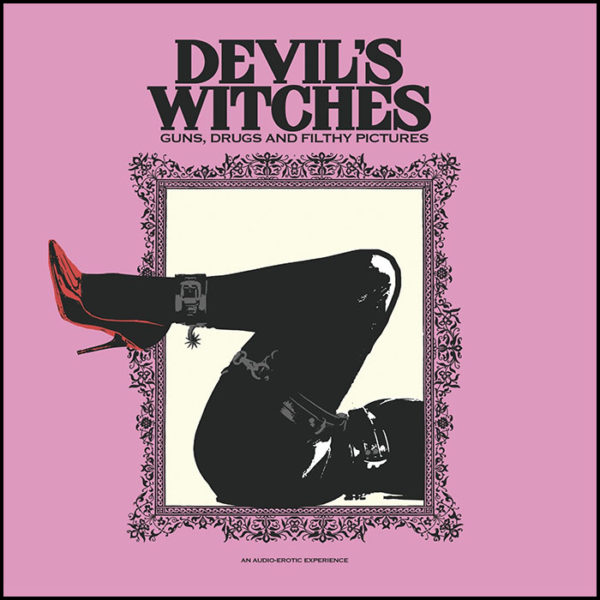 Devil's Witches: Guns, Drugs & Filthy Pictures