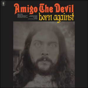 Amigo The Devil: Born Against