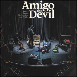 Amigo The Devil: Cover, Demos, Live Versions, B-Sides