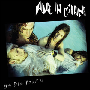 Alice In Chains: We Die Young