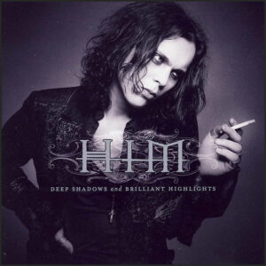 HIM: Deep Shadows & Brilliant Highlights