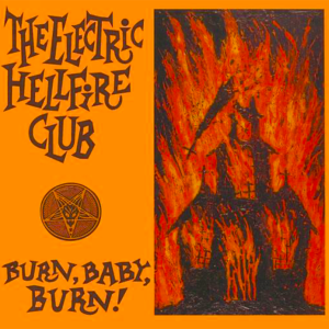 The Electric Hellfire Club: Burn Baby Burn