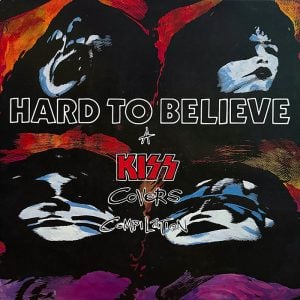Hard To Believe A KISS Covers Compilation