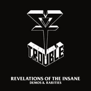 Trouble: Revelations Of The Insane (Demos & Rarities)